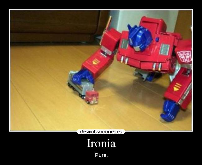Ironía - Pura.
