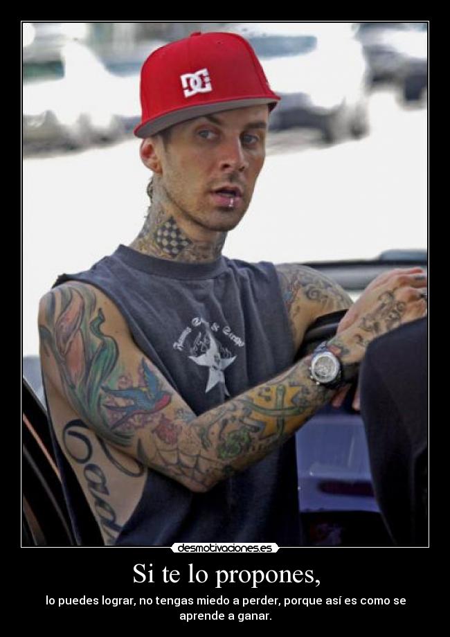 Si te lo propones, - lo puedes lograr, no tengas miedo a perder, porque así es como se aprende a ganar.