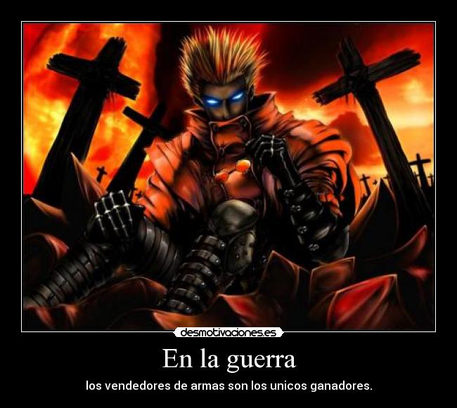 En la guerra - los vendedores de armas son los unicos ganadores.