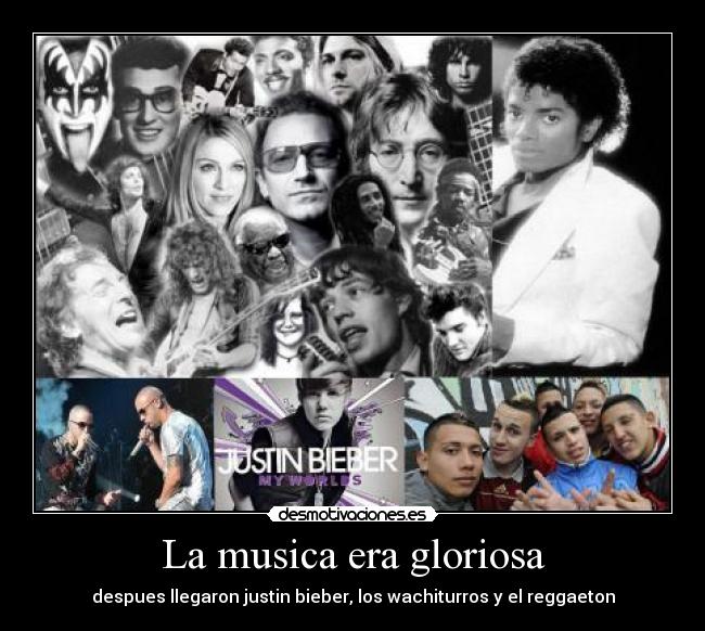 La musica era gloriosa - despues llegaron justin bieber, los wachiturros y el reggaeton
