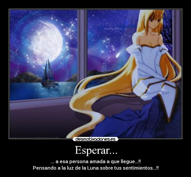 Esperar... - ... a esa persona amada a que llegue...!!
Pensando a la luz de la Luna sobre tus sentimientos...!!