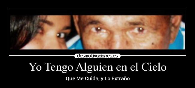 Yo Tengo Alguien en el Cielo - Que Me Cuida; y Lo Extraño