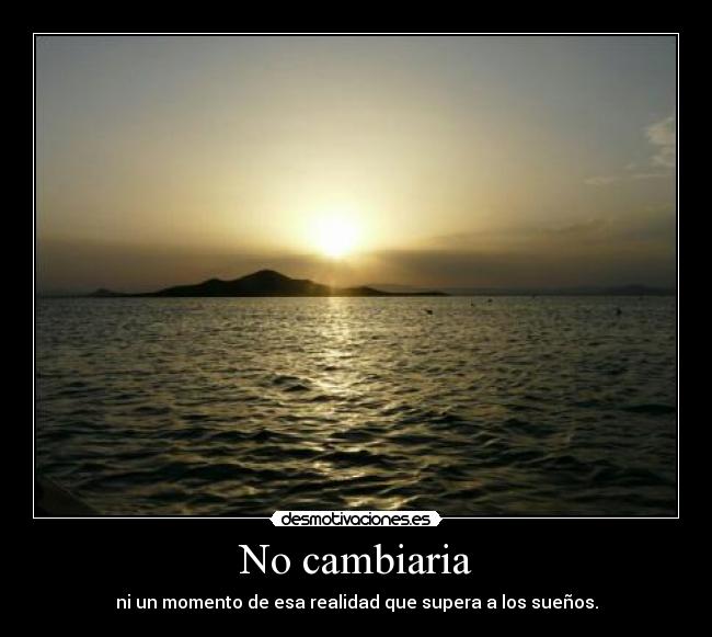 No cambiaria -