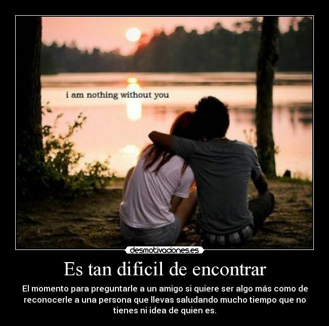 Es tan dificil de encontrar -