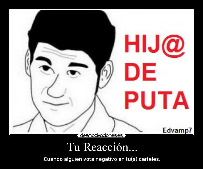 Tu Reacción... - Cuando alguien vota negativo en tu(s) carteles.