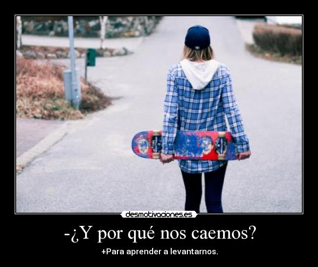 -¿Y por qué nos caemos? -