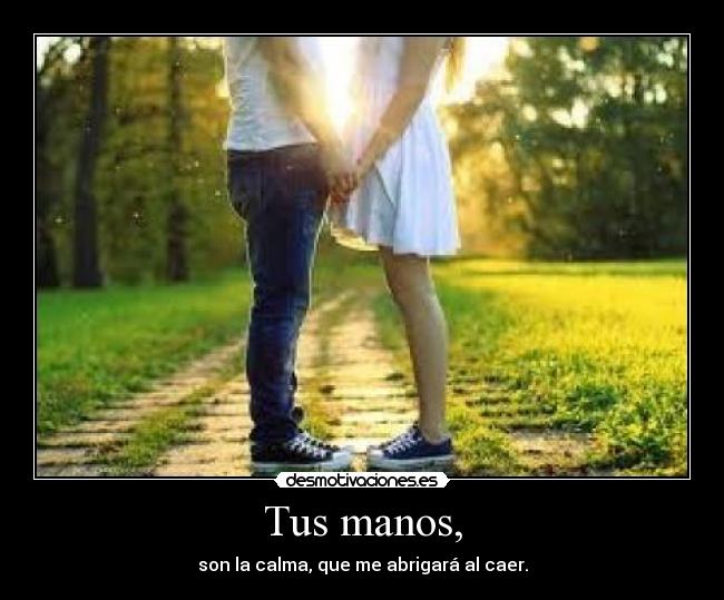 Tus manos, -