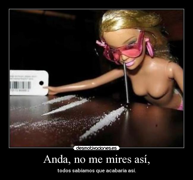 Anda, no me mires así, - todos sabíamos que acabaría así.