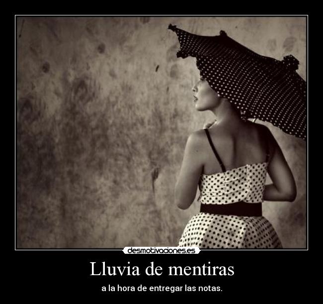 Lluvia de mentiras - a la hora de entregar las notas.