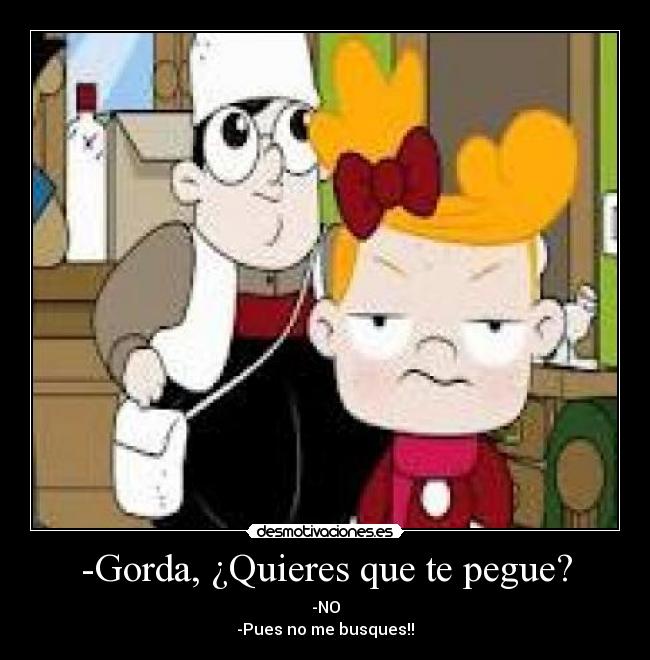 -Gorda, ¿Quieres que te pegue? - 