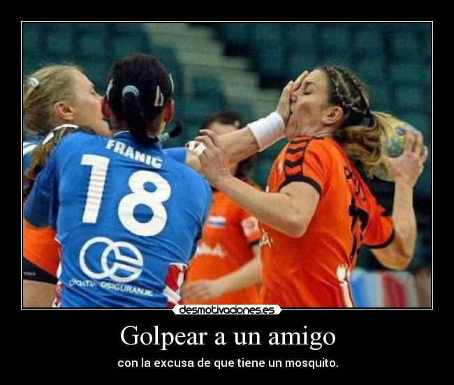 Golpear a un amigo - con la excusa de que tiene un mosquito.