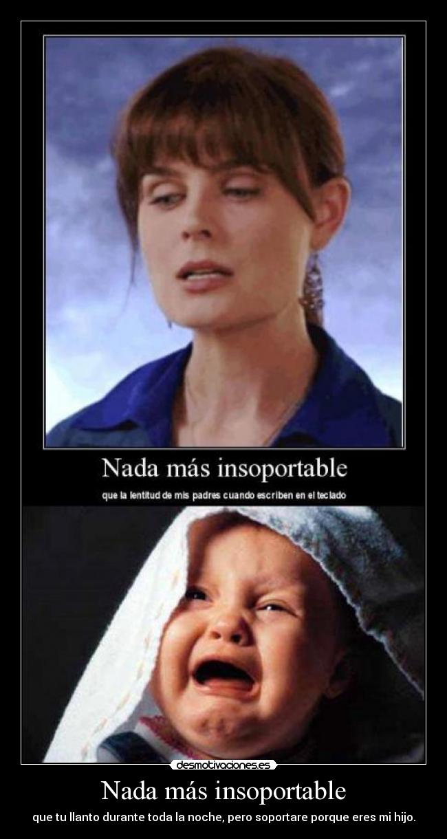 Nada más insoportable -