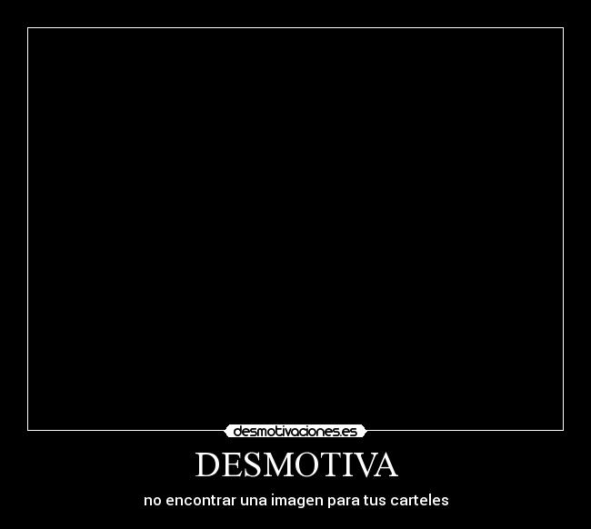 DESMOTIVA - no encontrar una imagen para tus carteles