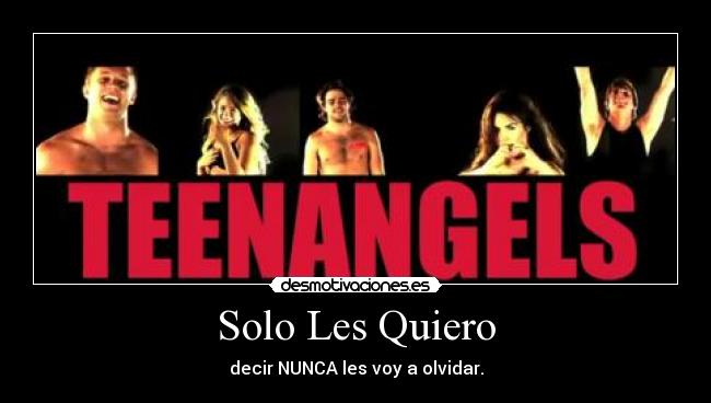 Solo Les Quiero - decir NUNCA les voy a olvidar.