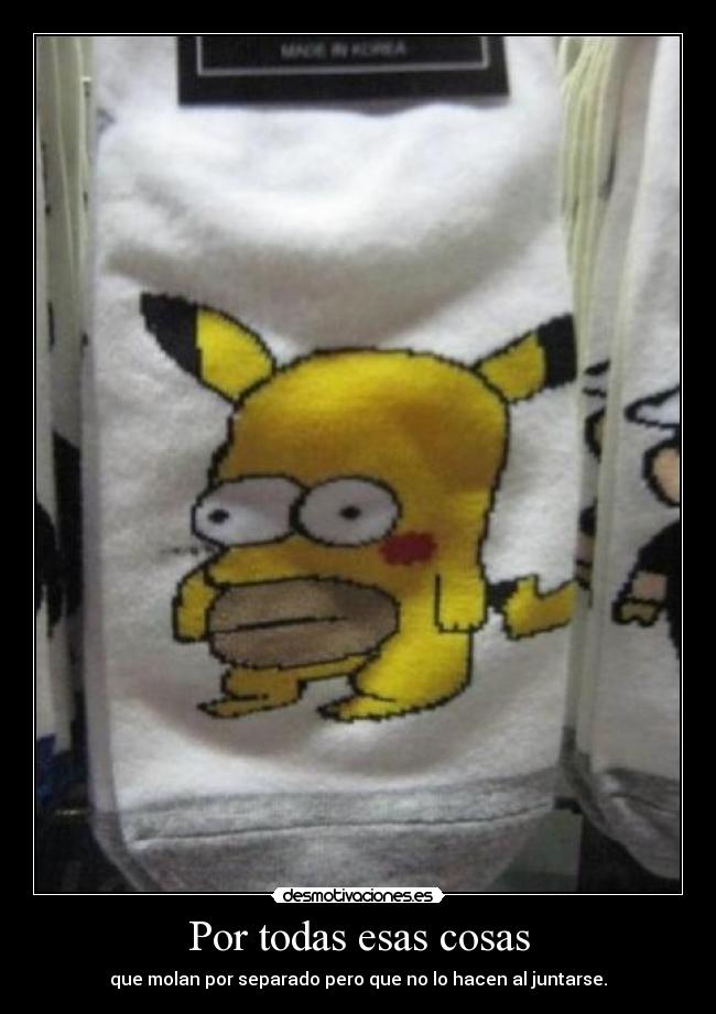 Por todas esas cosas - que molan por separado pero que no lo hacen al juntarse.
