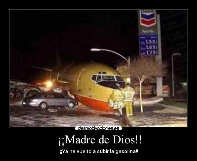 ¡¡Madre de Dios!! - ¡¡Ya ha vuelto a subir la gasolina!!