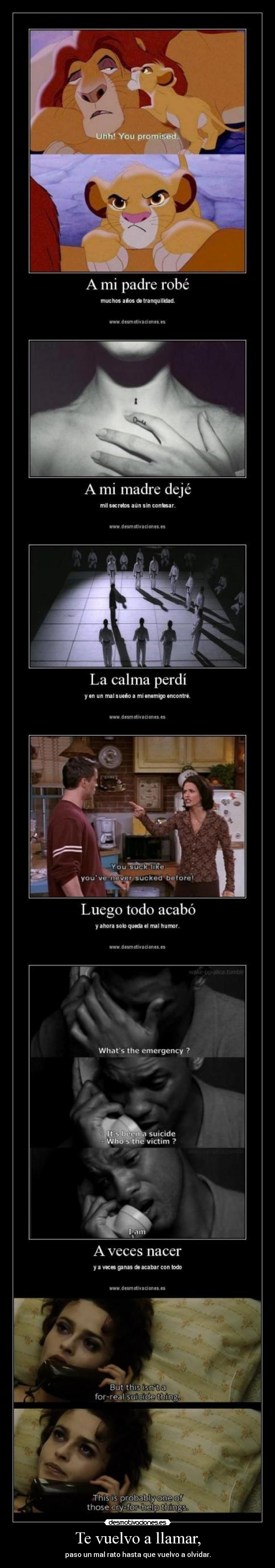 Te vuelvo a llamar, - paso un mal rato hasta que vuelvo a olvidar.