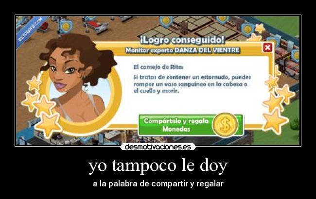 yo tampoco le doy - a la palabra de compartir y regalar