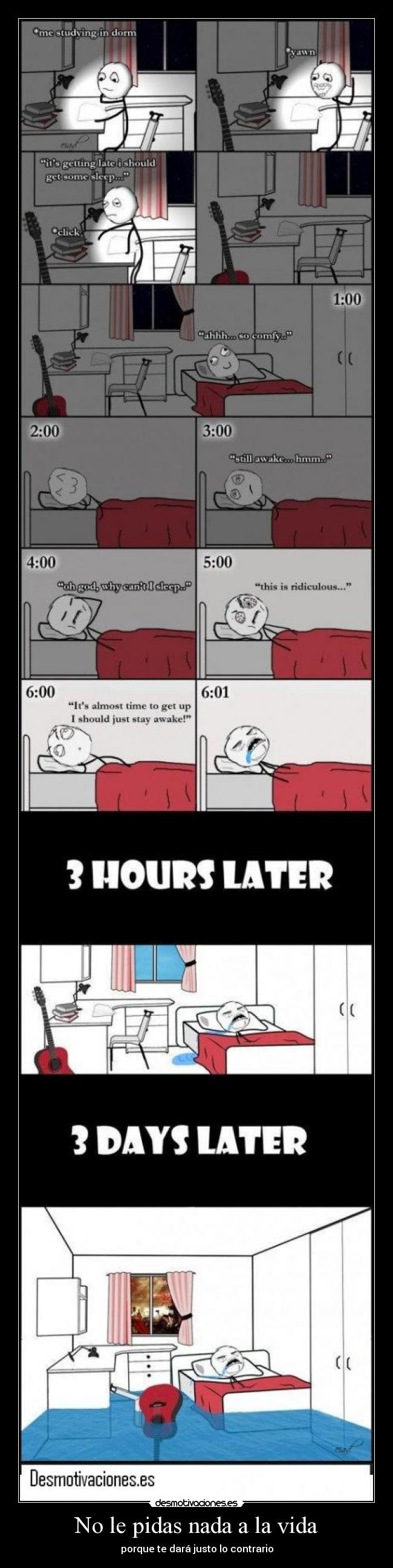 No le pidas nada a la vida - porque te dará justo lo contrario