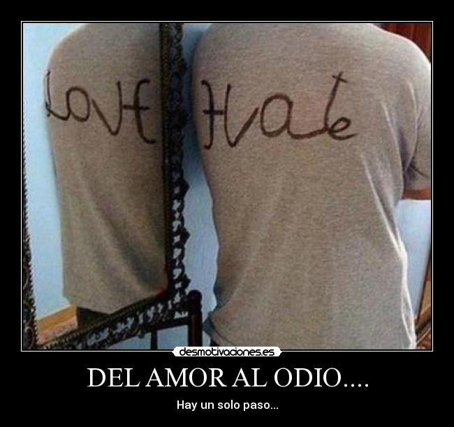DEL AMOR AL ODIO.... -