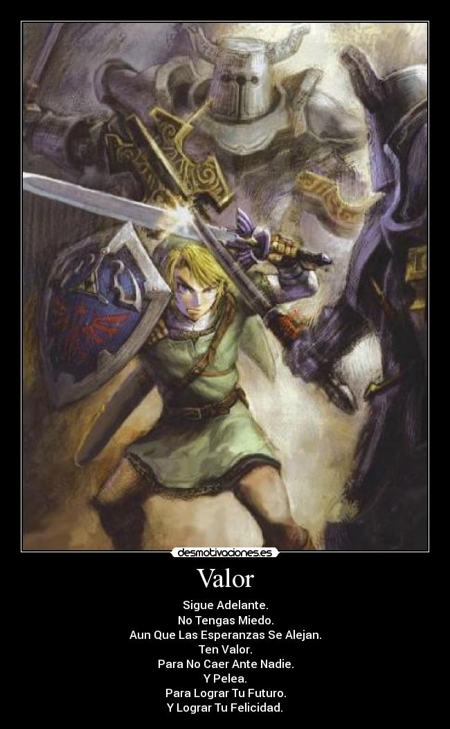 Valor - Sigue Adelante.
No Tengas Miedo.
Aun Que Las Esperanzas Se Alejan.
Ten Valor.
Para No Caer Ante Nadie.
Y Pelea.
Para Lograr Tu Futuro.
Y Lograr Tu Felicidad.