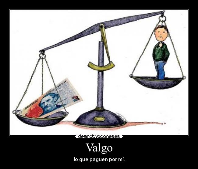 Valgo - lo que paguen por mí.
