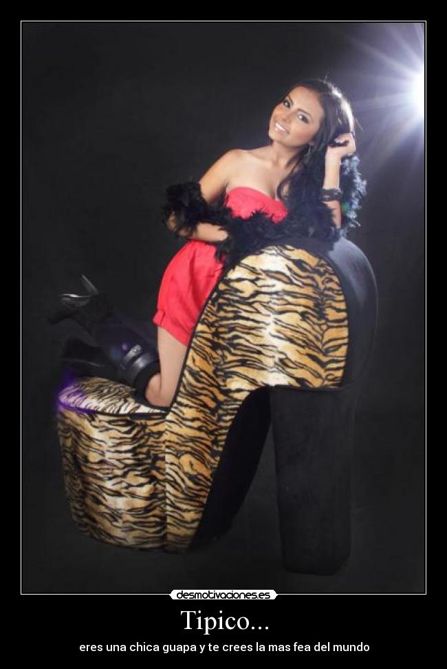 Tipico... - eres una chica guapa y te crees la mas fea del mundo