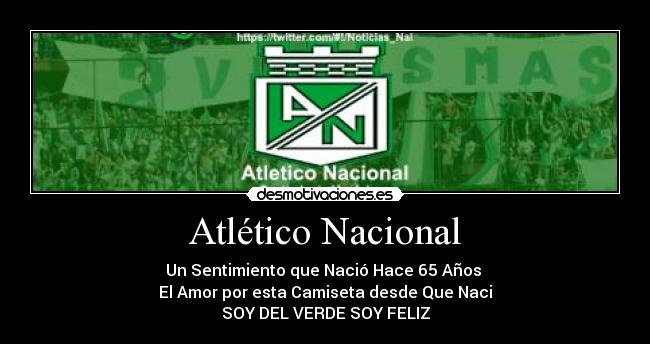 Atlético Nacional - Un Sentimiento que Nació Hace 65 Años 
El Amor por esta Camiseta desde Que Naci
SOY DEL VERDE SOY FELIZ