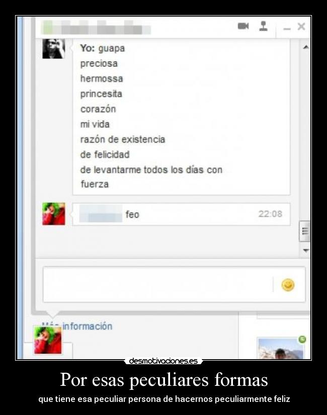 Por esas peculiares formas - que tiene esa peculiar persona de hacernos peculiarmente feliz