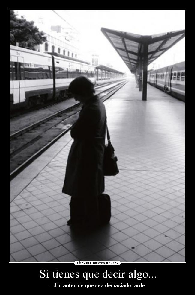 Si tienes que decir algo... - ...dilo antes de que sea demasiado tarde.