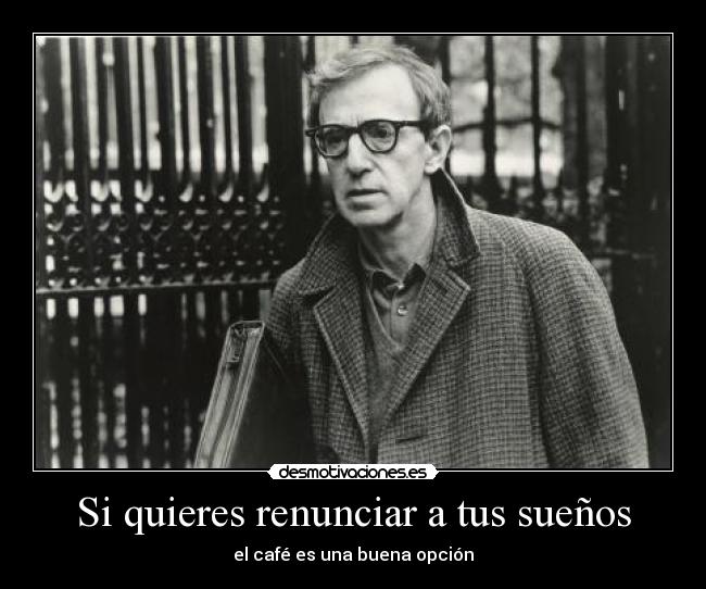 carteles suenos cafe woody allen desmotivaciones