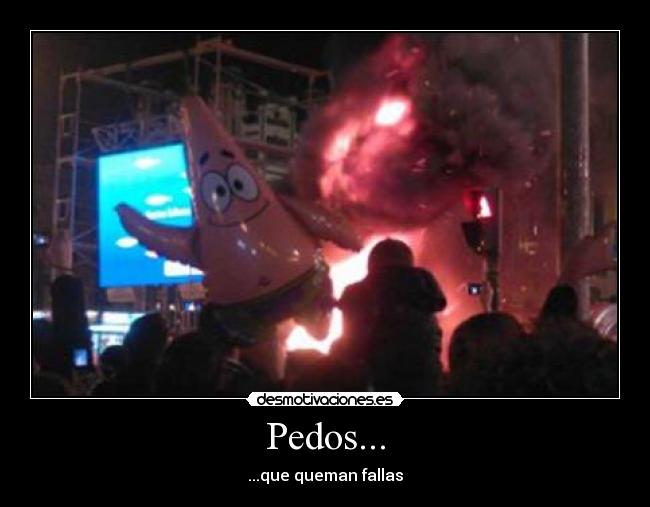 Pedos... - ...que queman fallas