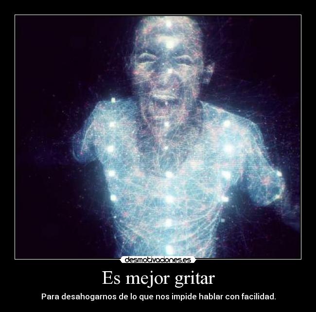 Es mejor gritar -