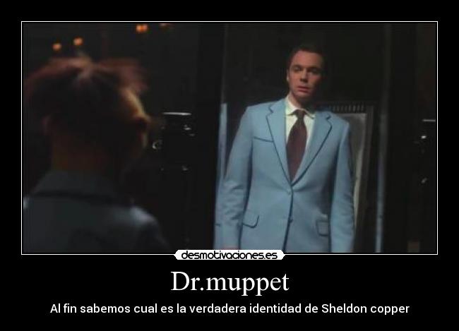 Dr.muppet - Al fin sabemos cual es la verdadera identidad de Sheldon copper