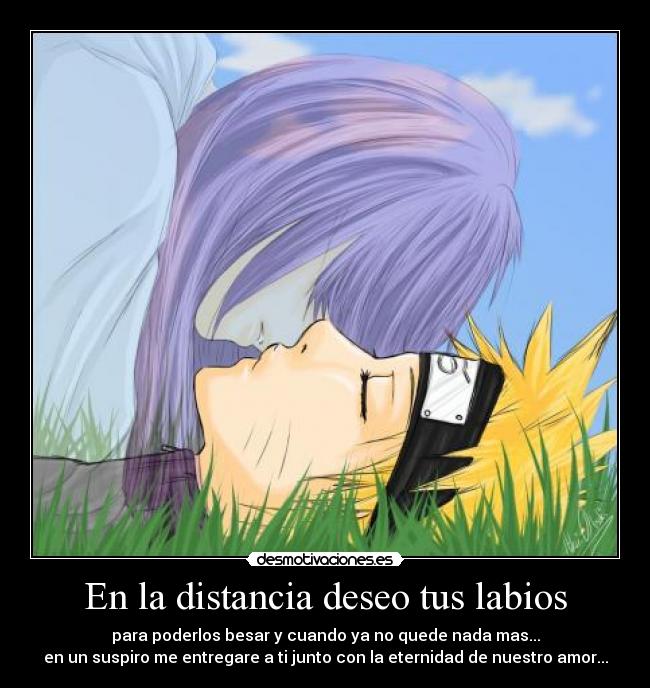 En la distancia deseo tus labios - para poderlos besar y cuando ya no quede nada mas...
en un suspiro me entregare a ti junto con la eternidad de nuestro amor...
