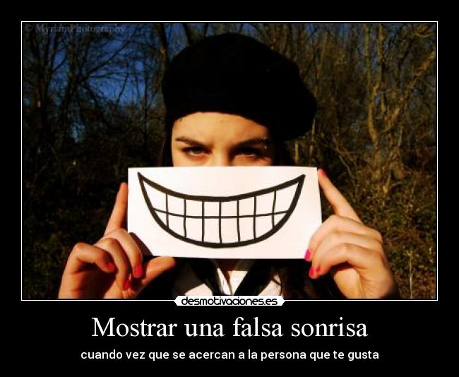 Mostrar una falsa sonrisa - cuando vez que se acercan a la persona que te gusta