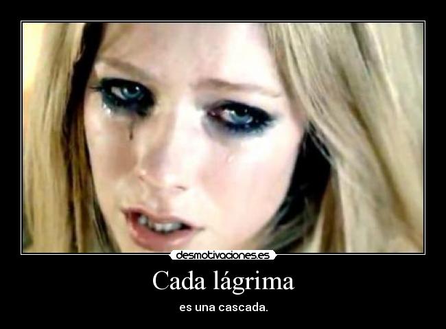 Cada lágrima - es una cascada.