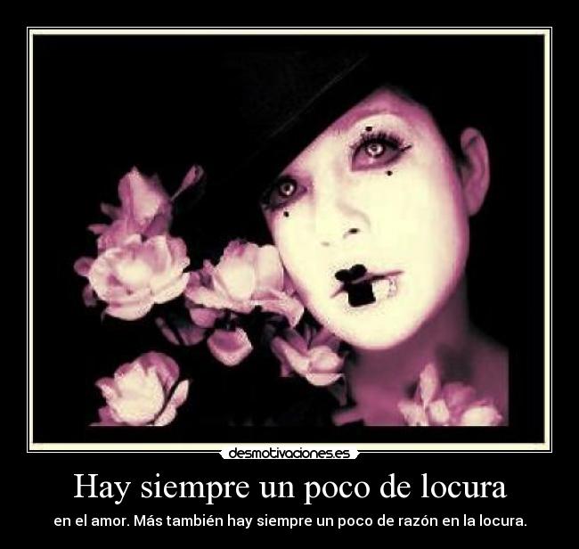 Hay siempre un poco de locura -