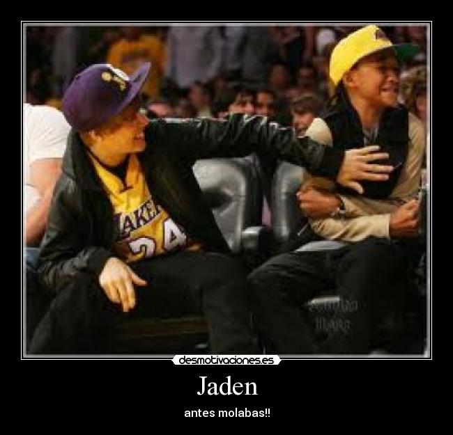 Jaden - antes molabas!!