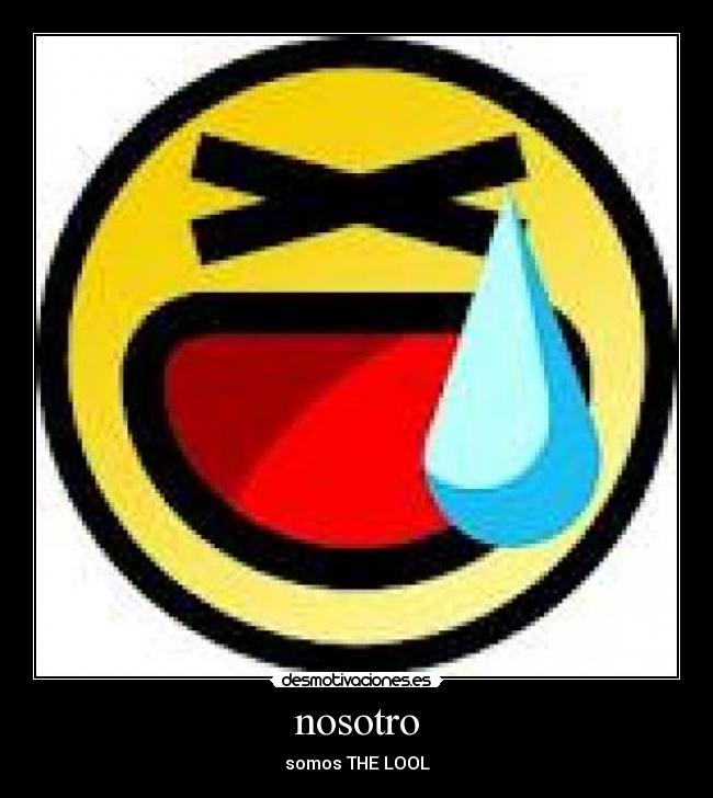 nosotro - somos THE LOOL♥