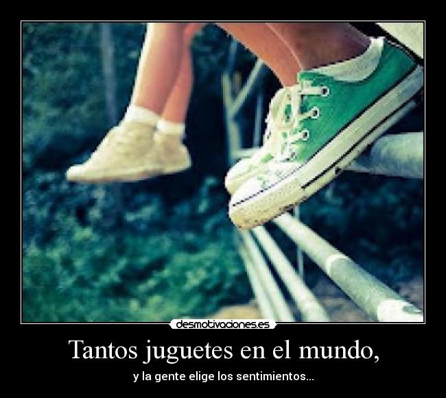 Tantos juguetes en el mundo, - 