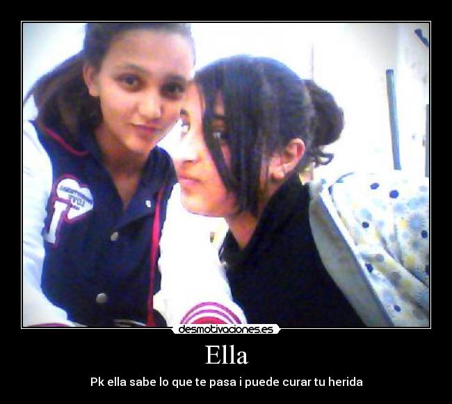 Ella - Pk ella sabe lo que te pasa i puede curar tu herida