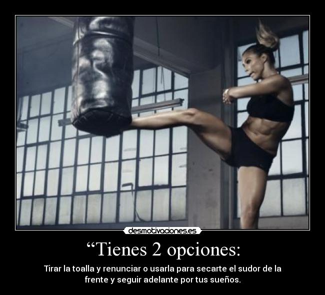 “Tienes 2 opciones: -