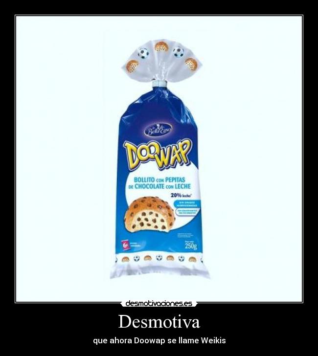 Desmotiva - que ahora Doowap se llame Weikis