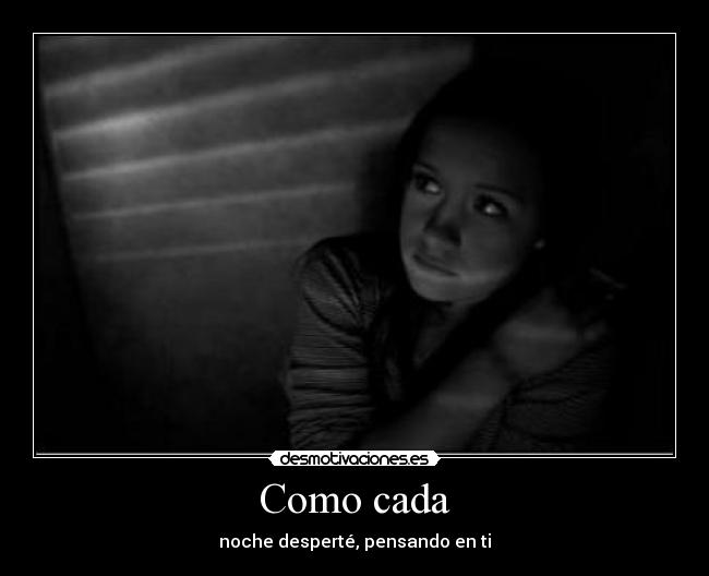 Como cada - noche desperté, pensando en ti