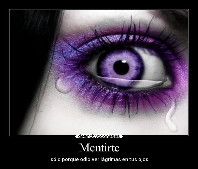 Mentirte - sólo porque odio ver lágrimas en tus ojos