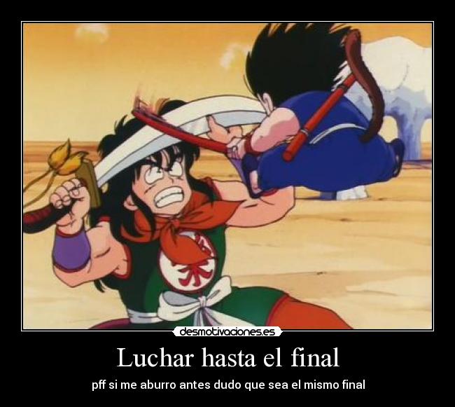 Luchar hasta el final - pff si me aburro antes dudo que sea el mismo final