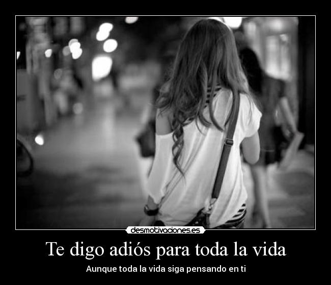 carteles vida digo adios para toda vida desmotivaciones