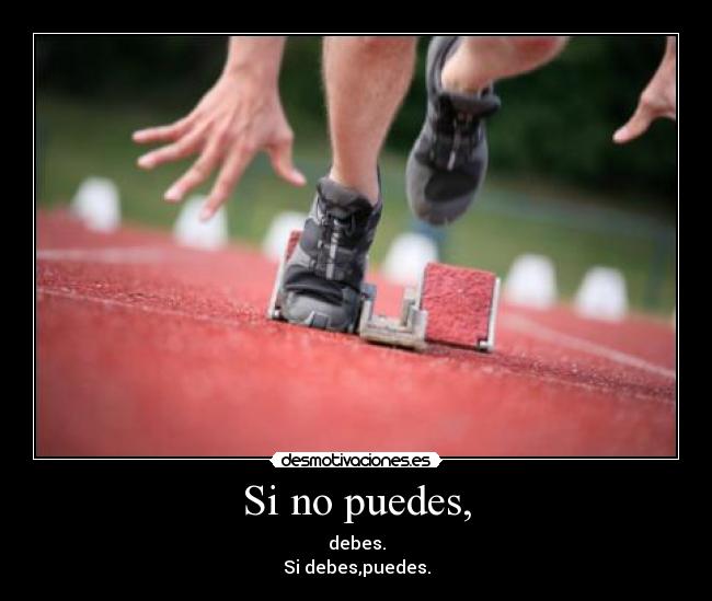 Si no puedes, - debes.
Si debes,puedes.