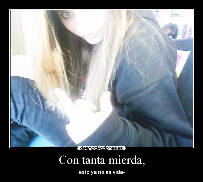 Con tanta mierda, - 